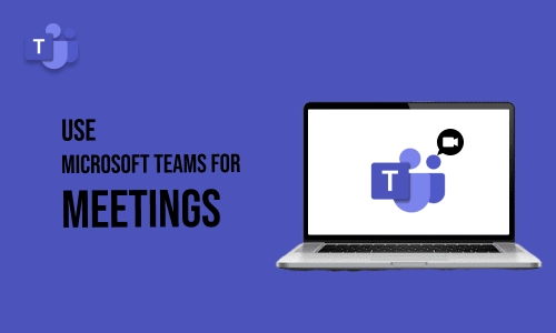 How to Use Microsoft Teams for Meetings